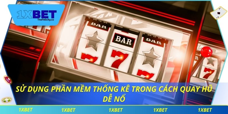 Sử dụng phần mềm thống kê trong cách quay hũ dễ nổ
