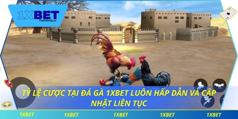 Đá Gà 1xbet Tỷ lệ cược tại đá gà 1xbet luôn hấp dẫn và cập nhật liên tục